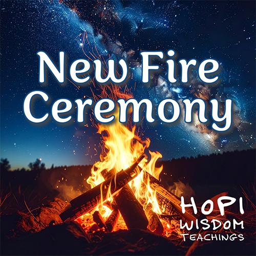 New Fire Ceremony Hopi Wisdom Teachings