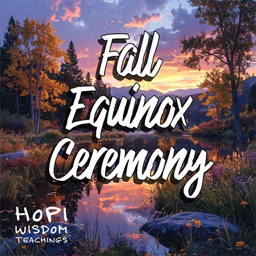 Fall Equinox Ceremony Hopi Wisdom Teachings