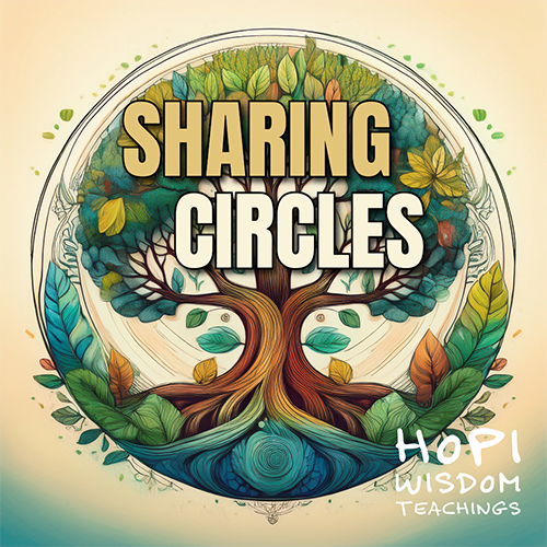 Sharing Circles at Hopi Wisdom Teachings Sharing Circles at Hopi Wisdom Teachings