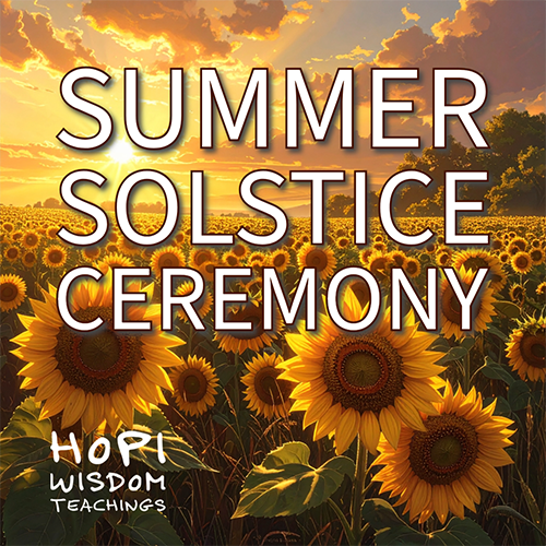 Summer Solstice Ceremony Hopi Wisdom Teachings