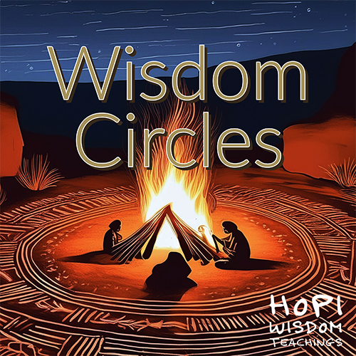 Wisdom Circles at Hopi Wisdom Teachings Wisdom Circles at Hopi Wisdom Teachings