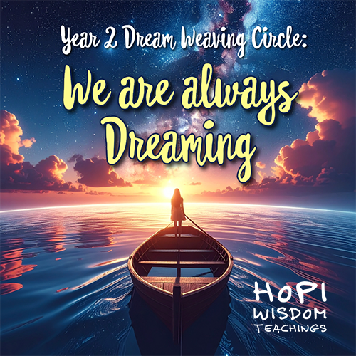 Dream Weaving Circle Year 2: We Are Always Dreaming by Hopi Wisdom Teachings